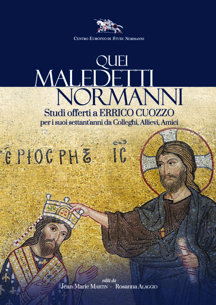 Quei maledetti normanni. Studi offerti a Enrico Cuozzo per i suoi sett'anni da Colleghi, Allievi, Amici. Centro Europeo Di Studi Normanni